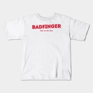 Badfinger Wish You Were Here Kids T-Shirt